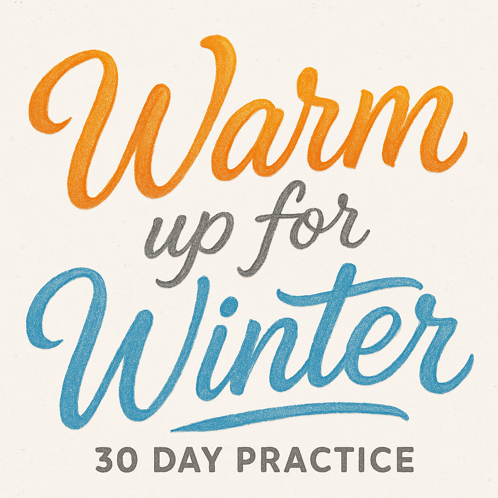 Warm up for Winter - 30 Day Practice starts April 28th!